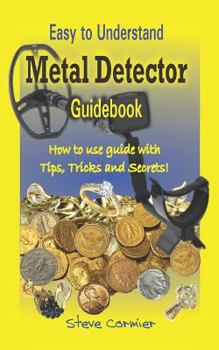 Paperback Metal Detector: Guidebook, Easy to understand: How to use guide with tips, tricks and secrets. Book
