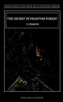 The Secret In Phantom Forest: A Kim & Kelly Mystery - Book #2 of the Kim & Kelly Mystery