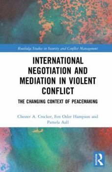 Hardcover International Negotiation and Mediation in Violent Conflict: The Changing Context of Peacemaking Book