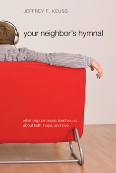 Hardcover Your Neighbor's Hymnal: What Popular Music Teaches Us about Faith, Hope, and Love Book