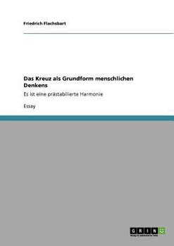 Paperback Das Kreuz als Grundform menschlichen Denkens: Es ist eine prästabilierte Harmonie [German] Book