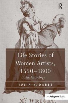 Hardcover Life Stories of Women Artists, 1550-1800: An Anthology Book