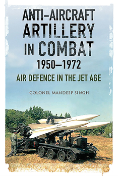 Paperback Anti-Aircraft Artillery in Combat, 1950-1972: Air Defence in the Jet Age Book