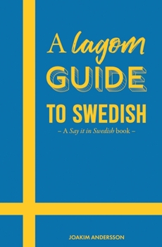 Paperback A Lagom Guide to Swedish: A Say it in Swedish book