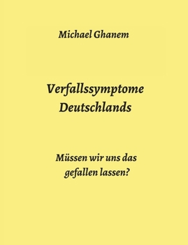 Verfallssymptome Deutschlands: Müssen wir uns das gefallen lassen? (German Edition)