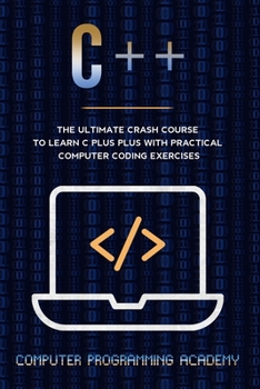 Paperback C++ Crash Course: The Ultimate Course To Learn C Plus Plus With Practical Computer Coding Exercises Book