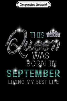 Paperback Composition Notebook: This Queen Was Born In September Living My Best Life Journal/Notebook Blank Lined Ruled 6x9 100 Pages Book