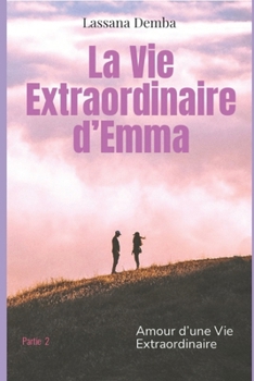 Paperback La vie extraordinaire d'Emma partie 2: amour d'une vie extraordinaire [French] Book