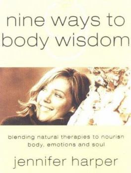 Paperback Nine Ways to Body Wisdom: Blending Natural Therapies to Nourish Body, Emotions and Soul Book