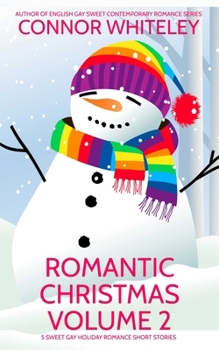 Romantic Christmas Volume 2: 5 Sweet Gay Holiday Romance Short Stories (Holiday Extravaganza Collections)