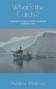 Paperback What's the Catch?: A guide to buying better seafood - Volume One Book