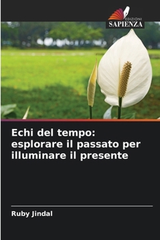 Paperback Echi del tempo: esplorare il passato per illuminare il presente [Italian] Book