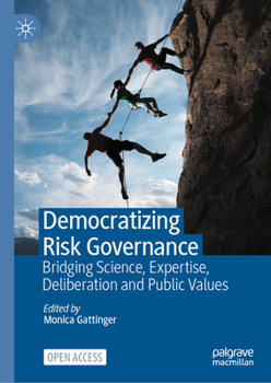 Hardcover Democratizing Risk Governance: Bridging Science, Expertise, Deliberation and Public Values Book