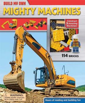 Hardcover Build My Own Mighty Machines: Construct 3 Amazing Machines! [With 114 Bricks] Book