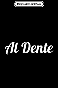 Composition Notebook: Al Dente Funny Italian Cooking Pasta  Journal/Notebook Blank Lined Ruled 6x9 100 Pages