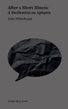 Paperback After a Short Illness: A Meditation on Aphasia Book