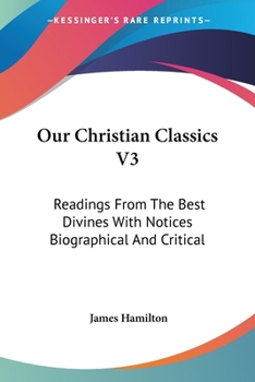Paperback Our Christian Classics V3: Readings From The Best Divines With Notices Biographical And Critical Book