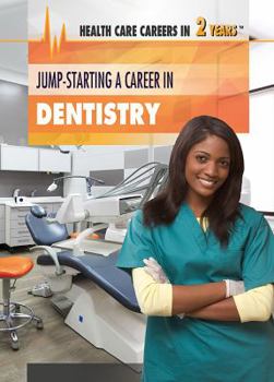Jump-Starting a Career in Dentistry - Book  of the Health Care Careers in 2 Years