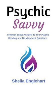 Paperback Psychic Savvy: Common Sense Answers to Your Psychic Reading and Development Questions Book