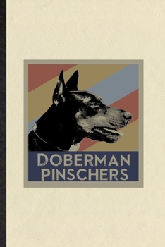 Doberman Pinschers: Funny Doberman Pinscher Lover Lined Notebook/ Blank Journal For Dog Mom Owner Vet, Inspirational Saying Unique Special Birthday Gift Idea Classic 6x9 110 Pages