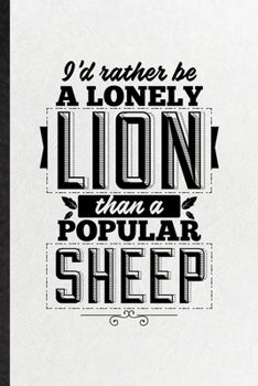 Paperback I'd Rather Be a Lonely Lion Than a Popular Sheep: Funny Leader Boss Winner Lined Notebook/ Blank Journal For Book Life Quote Proverb, Inspirational Sa Book