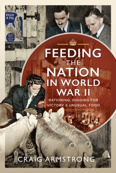 Hardcover Feeding the Nation in World War II: Rationing, Digging for Victory and Unusual Food Book