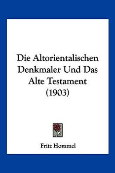 Paperback Die Altorientalischen Denkmaler Und Das Alte Testament (1903) [German] Book