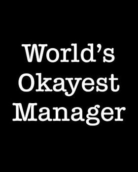 World's Okayest Manager: 108 Page College Ruled Notebook 8x10