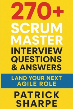 Paperback 270+ Scrum Master Interview Questions & Answers: Land Your Next Agile Role Book