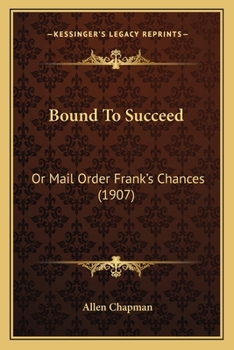 Bound To Succeed: Or, Mail Order Frank's Chances - Book #3 of the Boys of Business