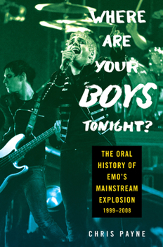 Hardcover Where Are Your Boys Tonight?: The Oral History of Emo's Mainstream Explosion 1999-2008 Book