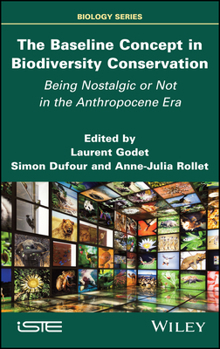 Hardcover The Baseline Concept in Biodiversity Conservation: Being Nostalgic or Not in the Anthropocene Era Book