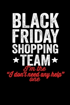 I Don't Need Any Help One: Black Friday Notebook Christmas Shopping Spree Santa Claus Winter Deals Holiday Season Mini Notepad Funny Xmas Humor Gift College Ruled (6X9)