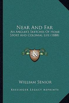 Paperback Near And Far: An Angler's Sketches Of Home Sport And Colonial Life (1888) Book