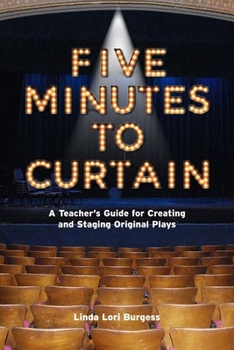 Paperback Five Minutes to Curtain: A Step-By-Step Guide for Creating and Staging Original Plays Book