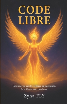 Paperback Code Libre: Sublimer Sa Verite, Liberer Sa Puissance, Manifester Son Bonheur. [French] Book