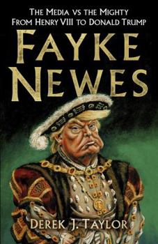 Paperback Fayke Newes: The Media Vs the Mighty, from Henry VIII to Donald Trump Book