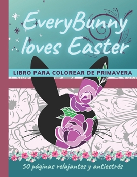 Paperback EveryBunny Loves Easter / Libro para Colorear de Primavera: 50 páginas relajantes y antiestrés [Spanish] Book