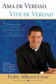 Paperback Ama De Verdad, Vive De Verdad: 7 Caminos Para Lograr Una Relacion Solida y Duradera Book