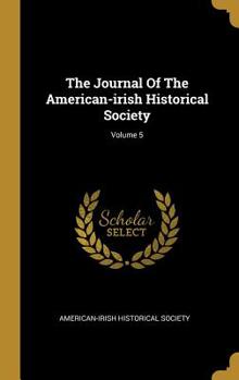 Hardcover The Journal Of The American-irish Historical Society; Volume 5 Book