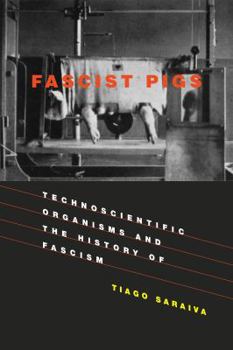 Hardcover Fascist Pigs: Technoscientific Organisms and the History of Fascism Book
