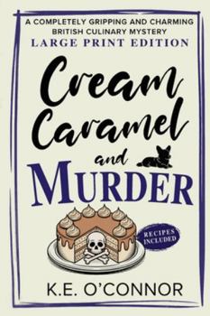 Cream Caramel and Murder - Large Print: A Completely Gripping and Charming British Culinary Mystery (Large Print Mysteries)
