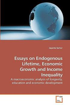 Paperback Essays on Endogenous Lifetime, Economic Growth and Income Inequality Book