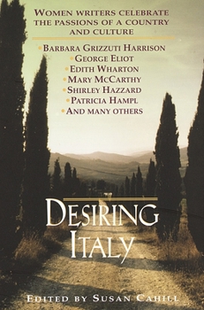 Paperback Desiring Italy: Women Writers Celebrate the Passions of a Country and Culture Book