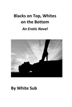 Paperback Blacks on Top, Whites on the Bottom: An Erotic Novel Book