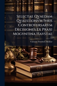 Paperback Selectae Qvaedam Qvaestionvm Ivris Controversarvm Decisiones Ex Praxi Mogvntina Havstae [Latin] Book
