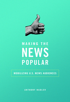 Paperback Making the News Popular: Mobilizing U.S. News Audiences Book