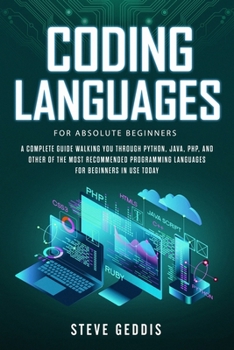 Paperback Coding Languages for Absolute Beginners: A complete guide walking you through Python, Java, PHP, and other of the most recommended programming languag Book