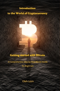 Paperback Introduction to the World of Cryptocurrency: Getting started with Bitcoin: A Comprehensive Step-by-Step Bitcoin Guide for Beginners Book