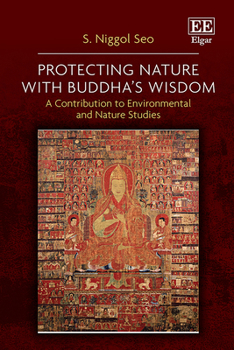 Hardcover Protecting Nature with Buddha’s Wisdom: A Contribution to Environmental and Nature Studies Book